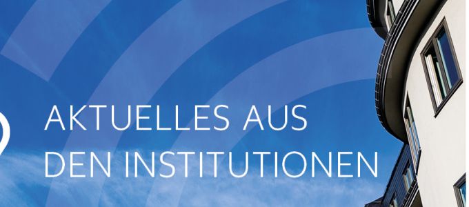 Aktuelles aus den Institutionen